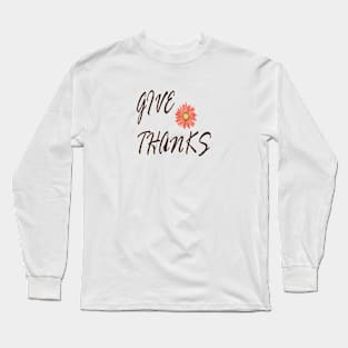 Give Thanks Long Sleeve T-Shirt